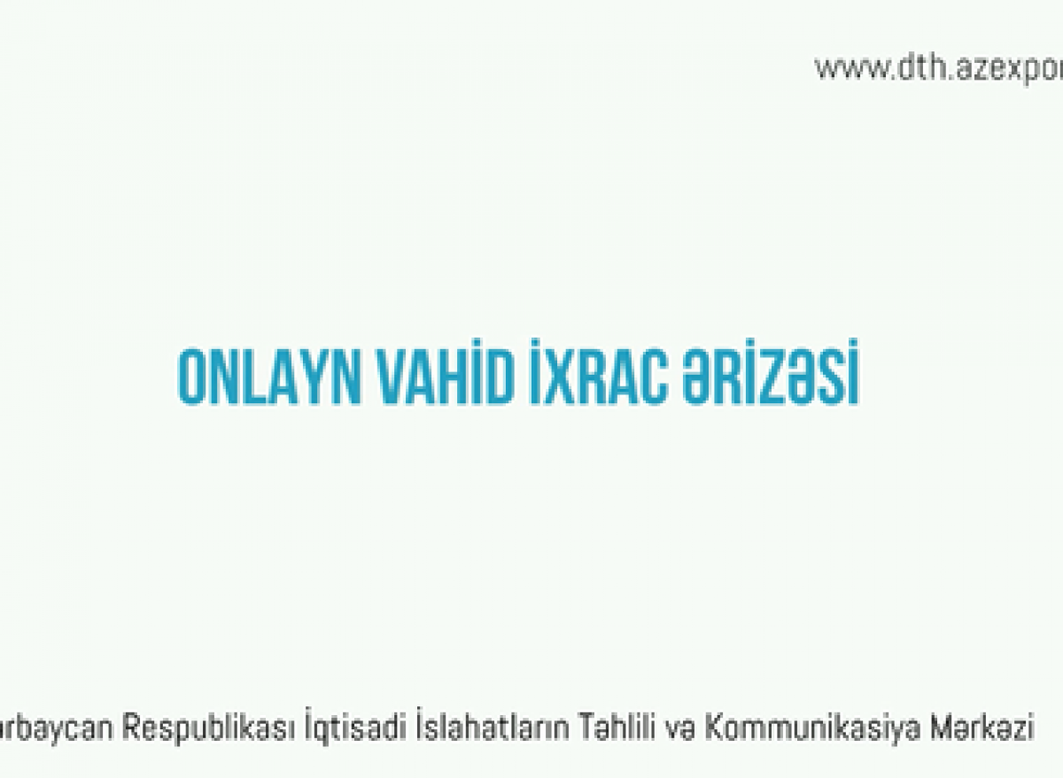 “İslahat icmalının” xüsusi buraxılışı onlayn vahid ixrac ərizəsinə həsr olunub