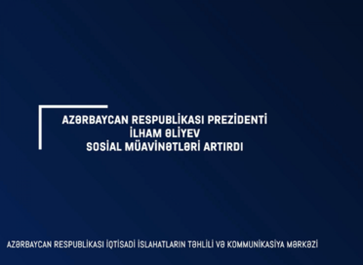 “Video icmalın” xüsusi buraxılışı müavinətlərin artırılmasına həsr olunub