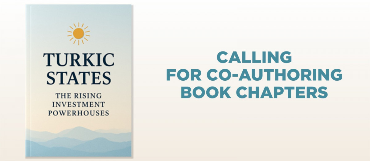 Call for co-authors “Turkic States: Rising Investment Powerhouses” Book