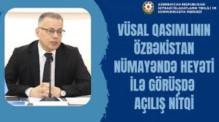 Prof. Dr. Vüsal Qasımlının Özbəkistan nümayəndə heyəti ilə görüşdə açılış nitqi