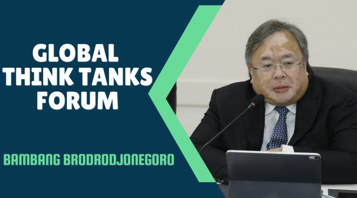 Global Think Tanks Forum | Prof. Dr. Bambang Brodrodjonegoro | Special Advisor to the President of the Republic of Indonesia